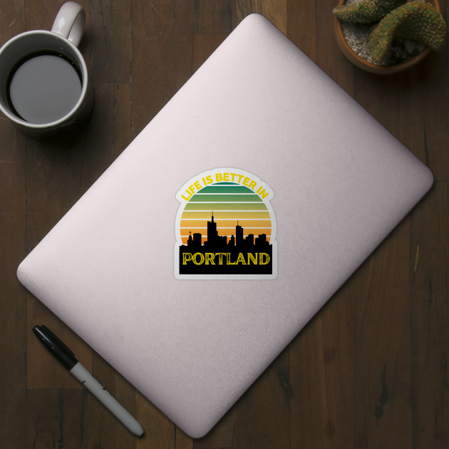 Life Is Better In Portland - Portland Skyline - Portland Skyline City Travel & Adventure Lover by Famgift